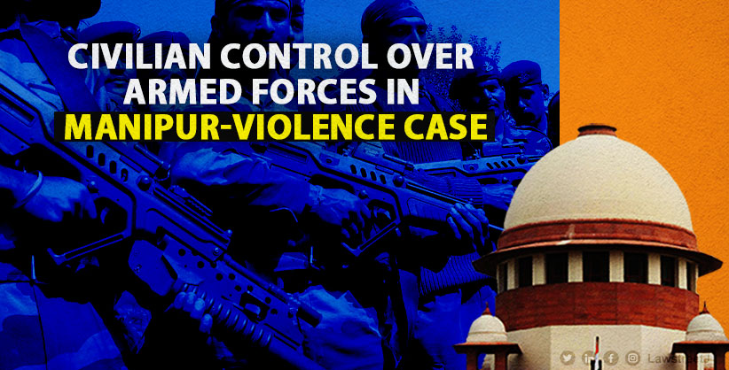 Supreme Court Upholds Civilian Control Over Armed Forces in Manipur-Violence Case