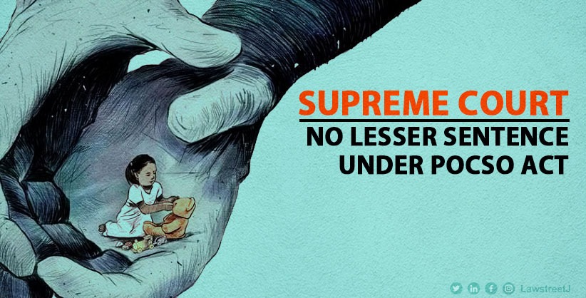 Supreme Court: No Lesser Sentence Under POCSO Act for Aggravated Sexual Assault on Children [Read Judgment]