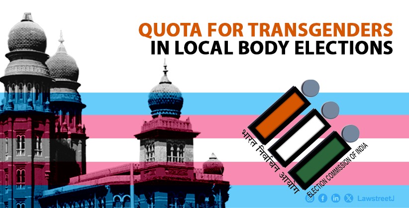 Madras High Court Directs Tamil Nadu Government to Ensure Quota for Transgenders in Local Body Elections [Read Order]
