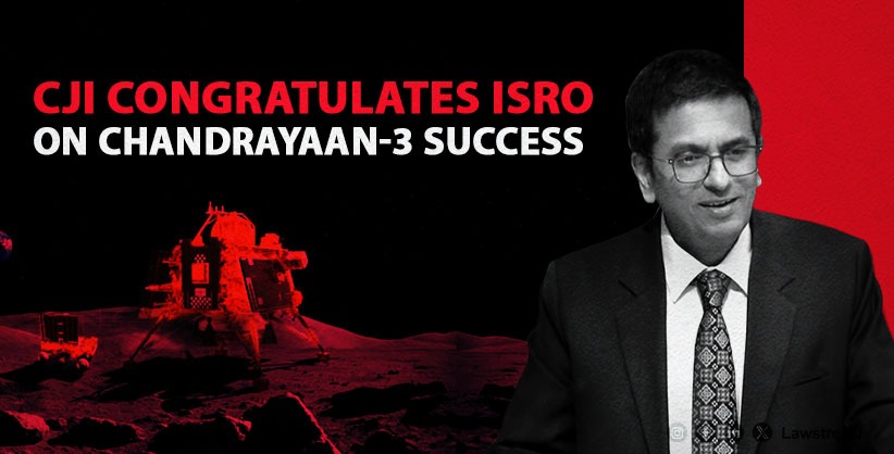 CJI congratulates Team ISRO on successful landing of Chandrayaan-3