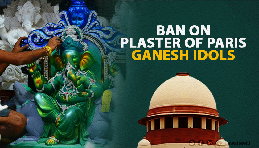 Supreme Court Upholds Ban on Plaster of Paris Ganesh Idols Citing Environmental Concerns