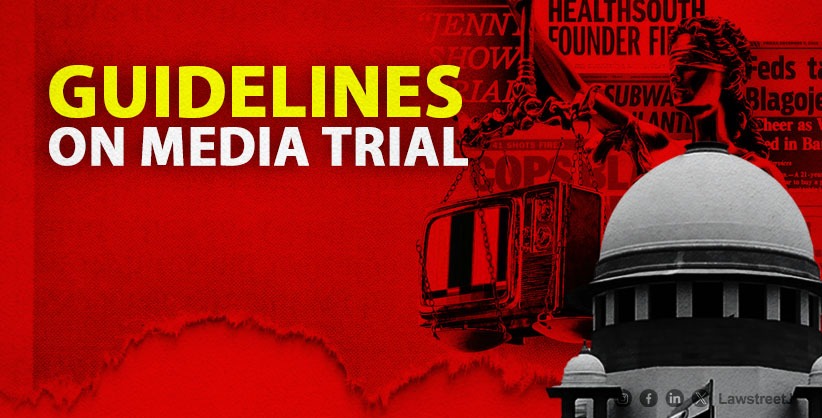 Supreme Court Directs MHA to Develop Guidelines for Media Briefings Aimed to Curb Media Trials in Criminal Investigations