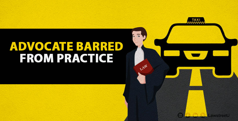 Supreme Court upholds order to bar Advocate from practice for running taxi service