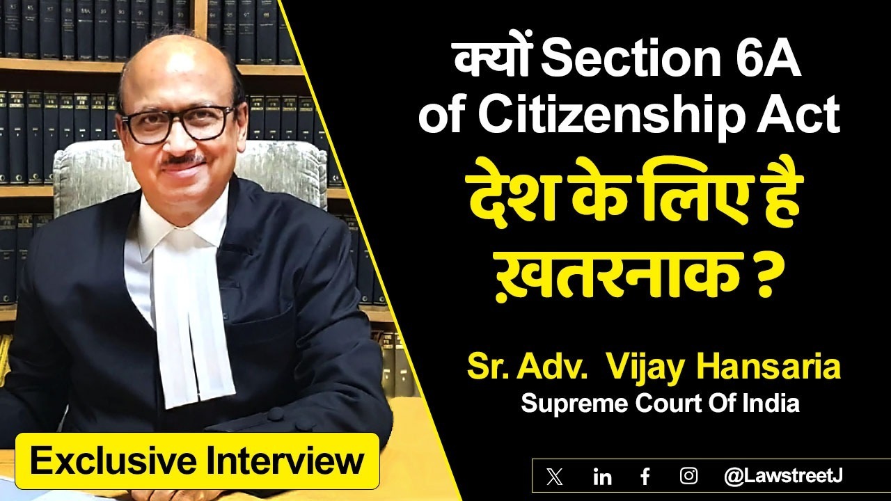Section 6a Citizenship Act's Hidden Threat || Sr. Adv. Vijay Hansaria, Supreme Court Of India
