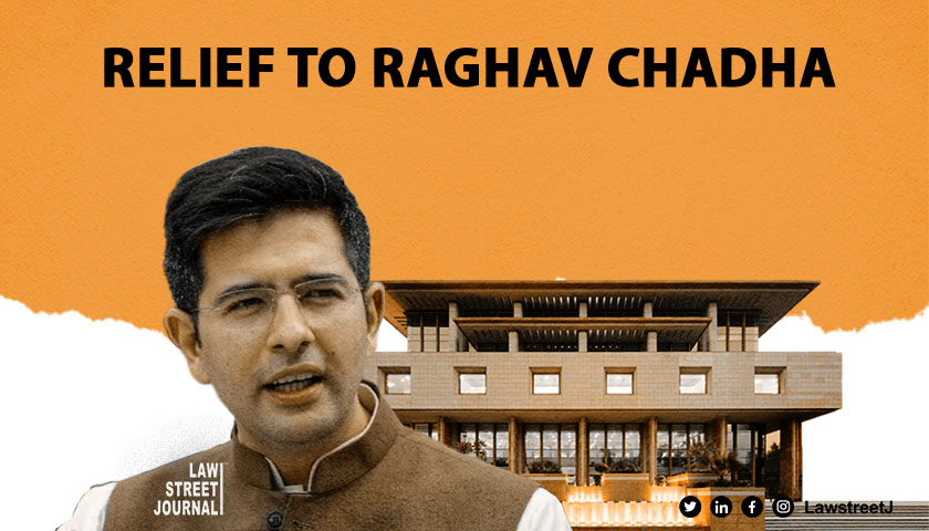 High Court allows Raghav Chadha to remain in type VII bungalow for now [Read Judgement]