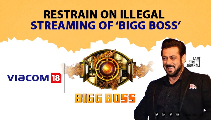 Big relief for Viacom 18 Delhi High Court restrains illegal streaming of Big Boss Read Order