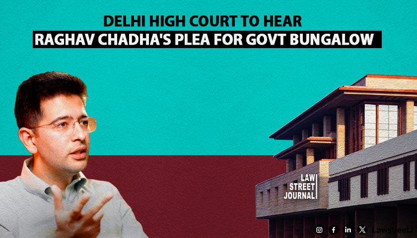 Delhi High Court to Hear AAP MP Raghav Chadhas Plea Against Eviction from Type Bungalow on October 