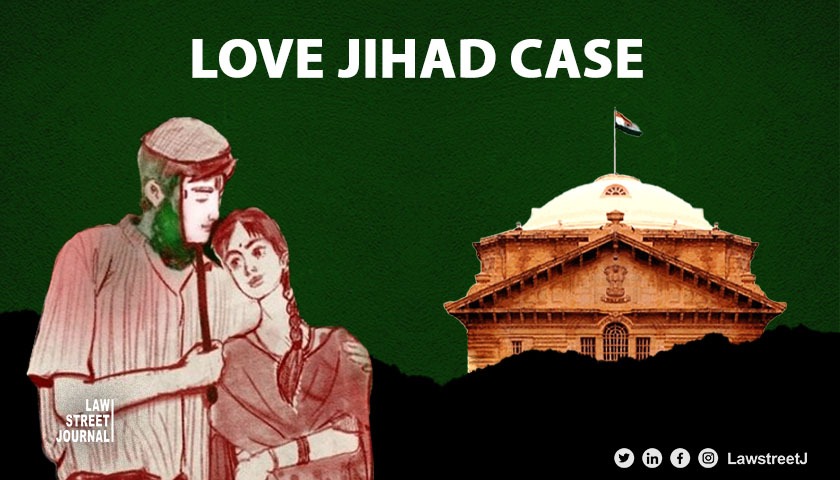 Allahabad High Court refuses to quash FIR in alleged love jihad case Read Order