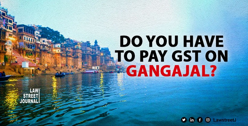 No GST on Gangajal since the beginning of GST says CBIC