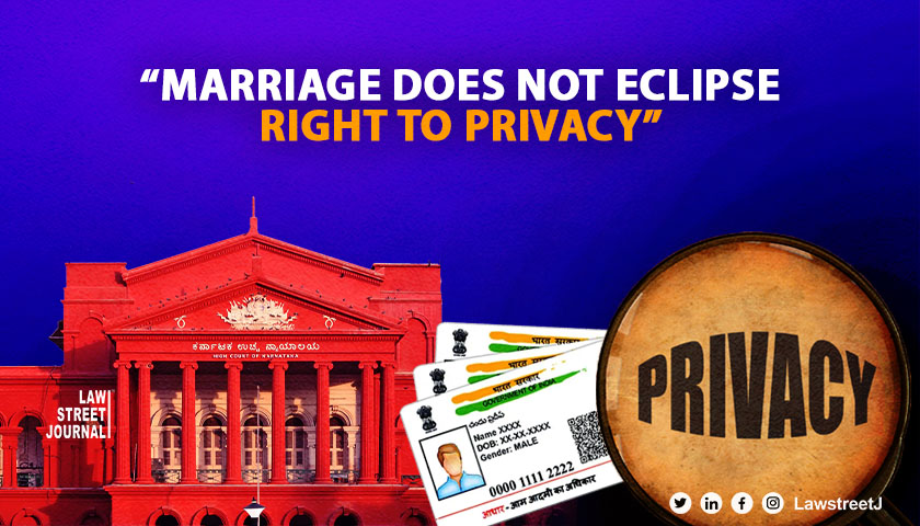 Marriage doesnt eclipse right to privacy Karnataka High Court