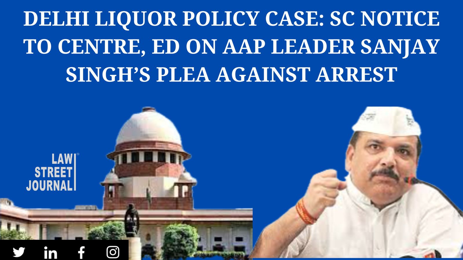 Delhi Liquor Policy case: Supreme Court issues notice to Centre, ED on AAP leader Sanjay Singh’s plea against arrest