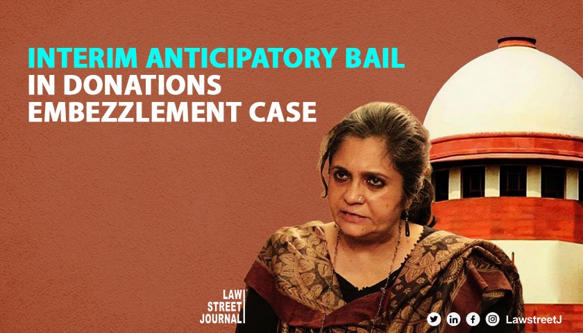 Supreme Court affirms bail granted to Teesta Setalvad her husband in embezzlement case 