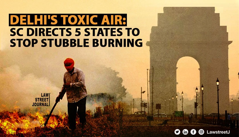 Delhis Air Pollution Supreme Court directs Punjab Haryana UP Rajasthan and Delhi to stop stubble burning 