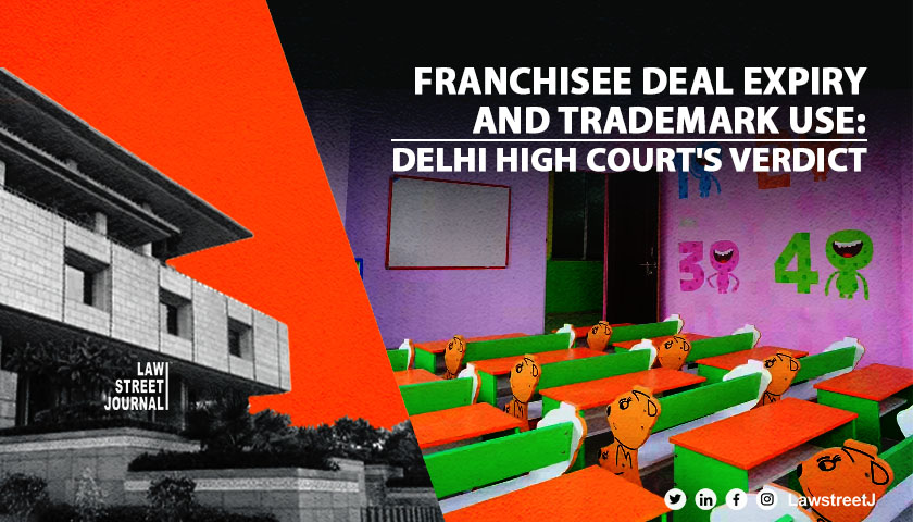 Use of trademark by franchisee after expiry of Franchisee Agreement is passing off and TM infringement Delhi High Court