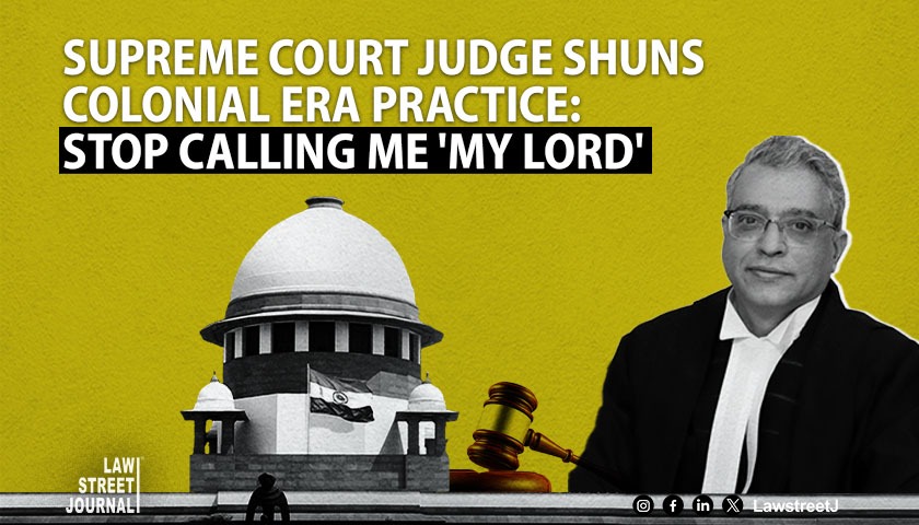 Stop calling me My Lord in return for half of my salary Supreme Court judge shuns colonial era practice