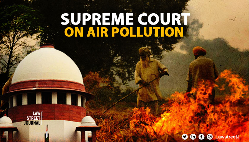 Stop farm fires take long term measures Supreme Court on air pollution in Delhi
