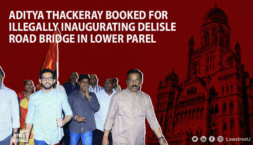Aditya Thackeray booked for illegally inaugurating Delisle Road Bridge in Lower Parel