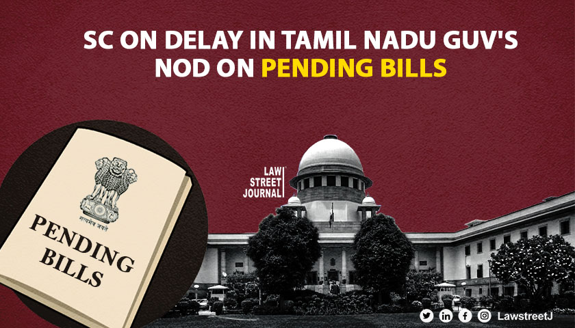 Matter of serious concern Supreme Court on TN Governors delay on pending Bills 