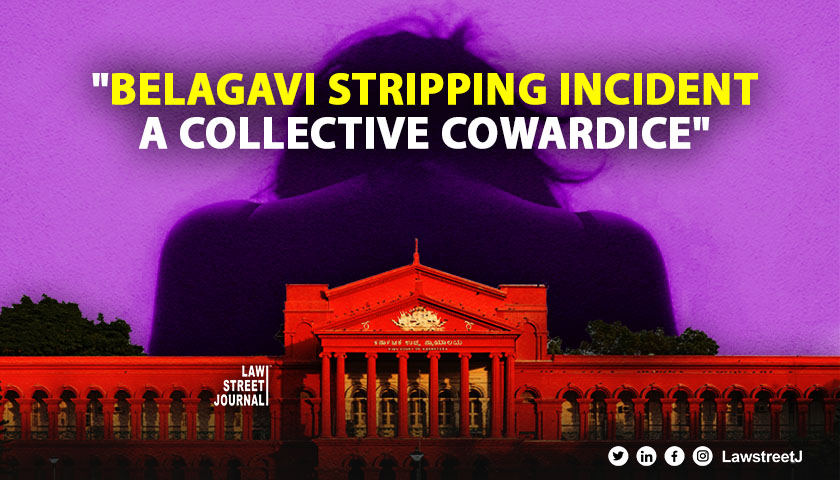 Belagavi Stripping Incident Karnataka High Court slams bystanders for collective cowardice