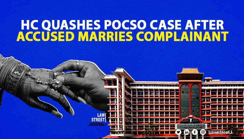 POCSO case after marriage refusal: Kerala HC quashes case after parties marry [Read Order]