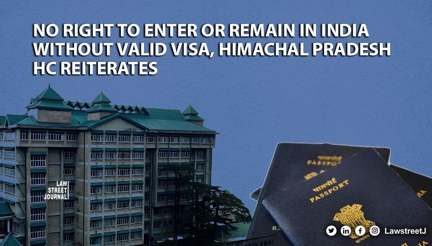 Remaining in India after expiry of visa is offence, Himachal Pradesh HC reiterates while denying bail [Read Petition]
