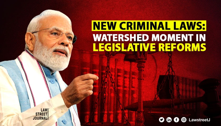 New criminal laws, yet another watershed moment in legislative reforms by Modi govt 