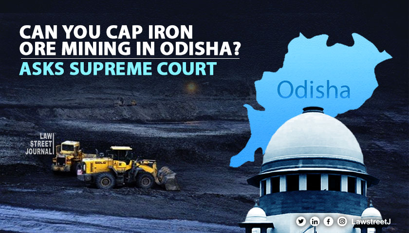 Cap on Iron Ore mining in Odisha Supreme Court seeks MoEFCC views