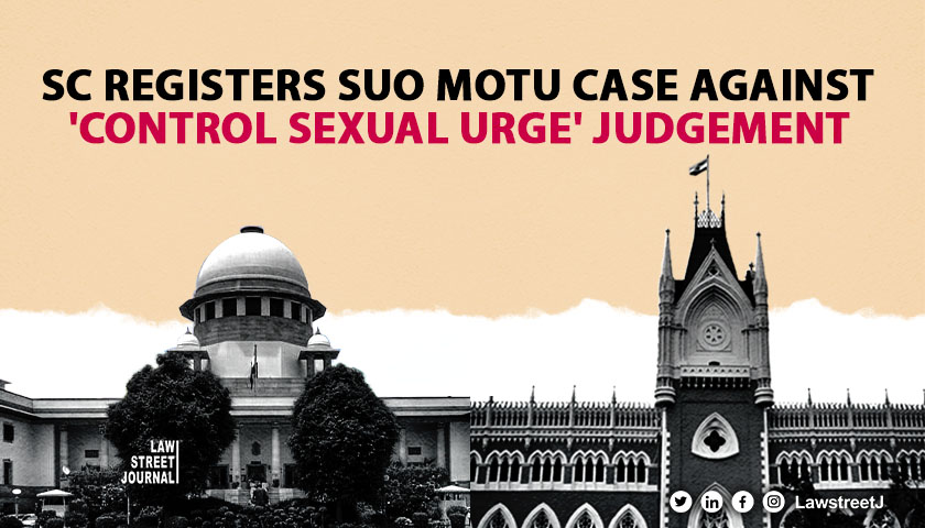 Supreme Court To Hear Suo Motu Case Asking Calcutta HC Judgment Asking Female Adolescents To Control Sexual Urges