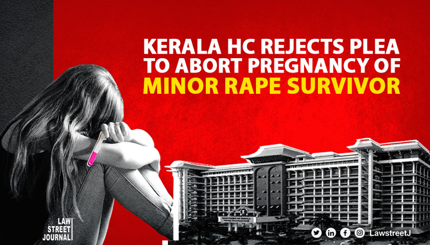 Vital Organs Developed Termination Of Pregnancy Impossible Kerala HC Rejects Plea Seeking Relief For Year Old Rape Survivor Despite Statutory Rape