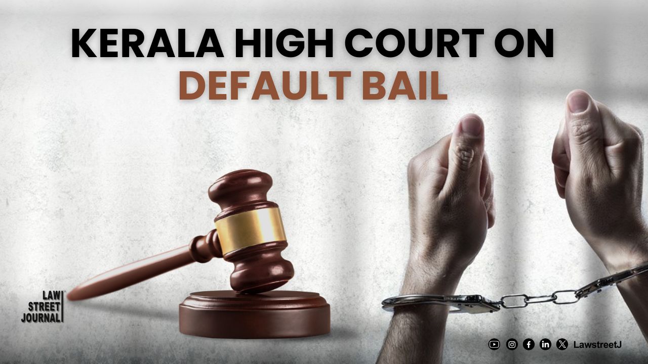 Court Cant deny default bail by fixing stringent conditions Kerala High Court
