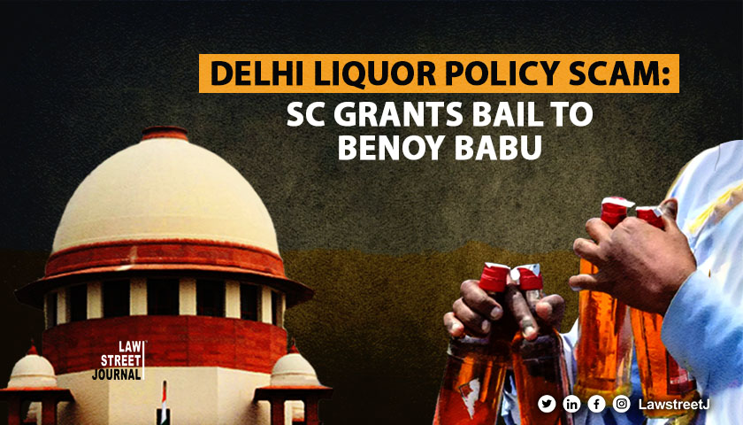 months in jail long enough Supreme Court grants bail to Benoy Babu in Delhi liquor scam