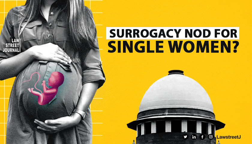 Why not allow single women to opt for child by surrogacy Supreme Court seeks govt reply