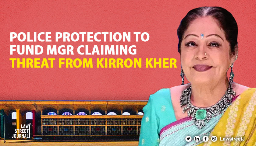 Police protection to fund manager alleging threat from Kirron Kher & aide: Punjab & Haryana HC [Read Order]