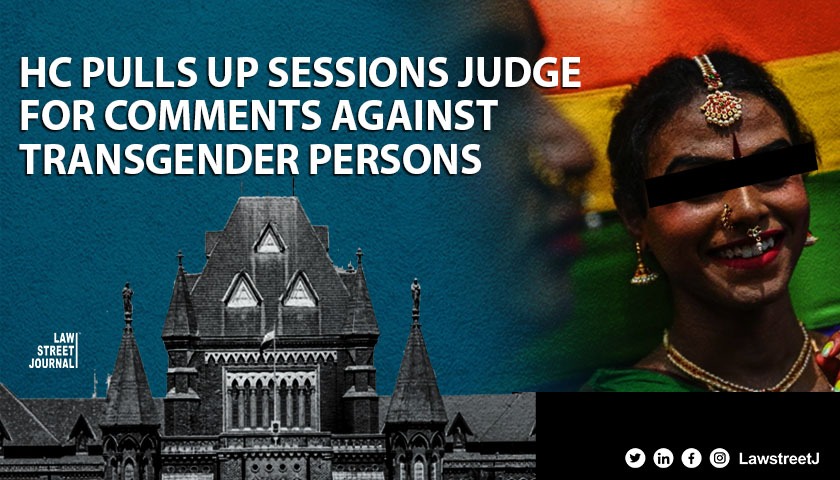 Unwarranted stereotypical observations Bombay HC pulls up sessions judge for comments against transgender persons Read Order