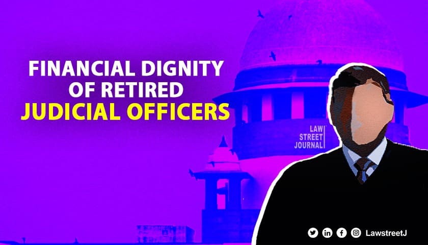 Financial dignity must for working, retired judicial officers: SC [Read Judgment]
