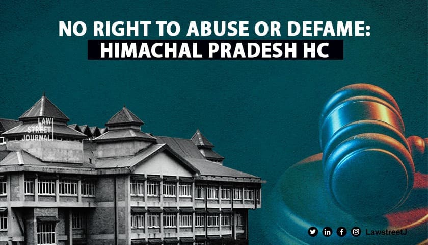 There is right to criticism but no right to abuse and defame any person: Himachal Pradesh HC Read Petition]