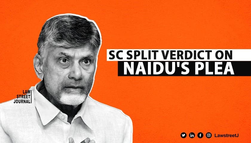 SC delivers spilt judgment on Chandrababu Naidu’s plea