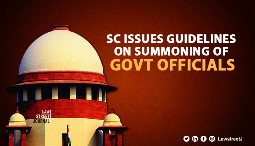 Supreme Court Issues Strict Guidelines for High Courts on Summoning Govt Officials to Prevent Unnecessary Appearances