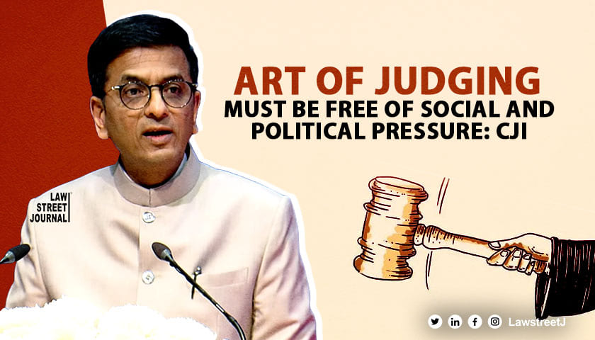 Art of judging must be free of social and political pressure CJI
