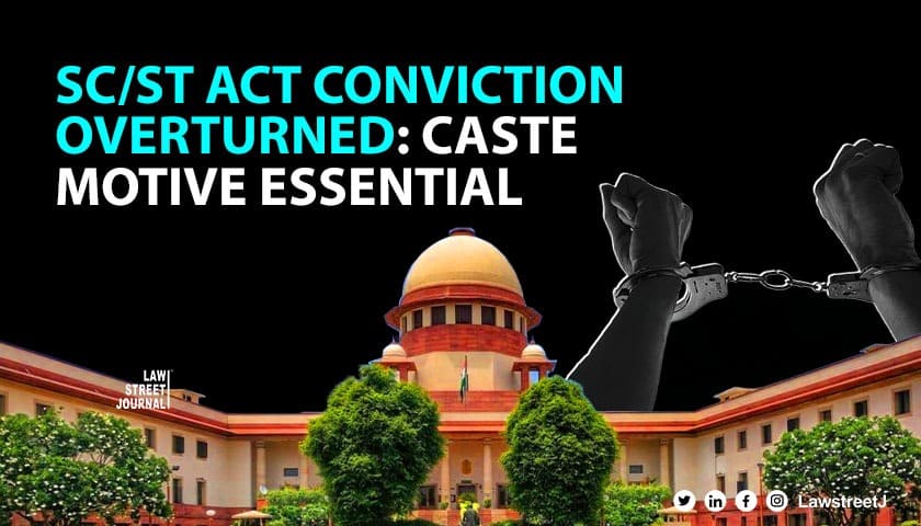 SC sets free man from case under SC ST Act as offence not committed due to caste 