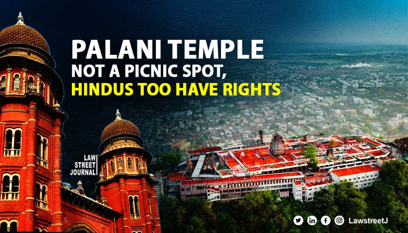 Not a picnic spot Hindus too have rights Madras HC prohibits entry of Non Hindus to Palani Temple