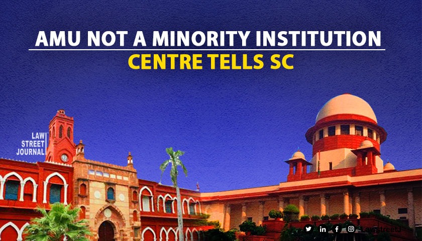 AMU is not & cannot be a minority institution, Centre tells SC [Read Submission]