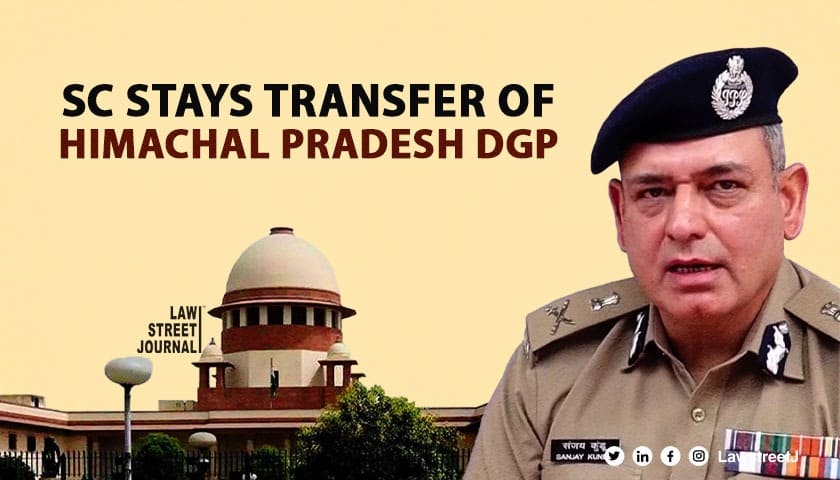 Supreme Court Stays Himachal Pradesh HC Order, Sanjay Kundu to Remain as State DGP Amid Businessman's Complaint [Read Order]