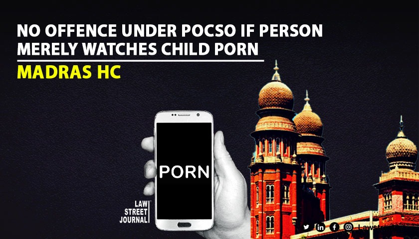 Merely watching child porn not offence under POCSO and IT Act Madras HC bats for proper education against Gen Z porn addiction Read Order