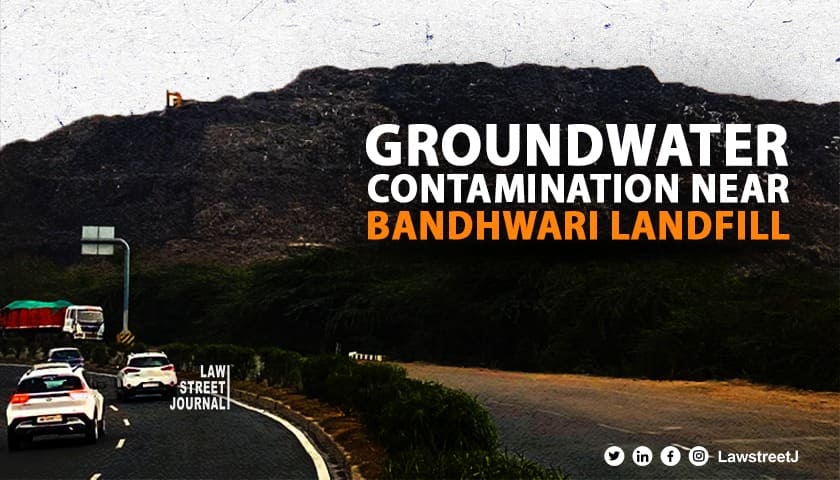 NGT directs groundwater test near Bandhwari landfill in Gurugram [Read Order] 