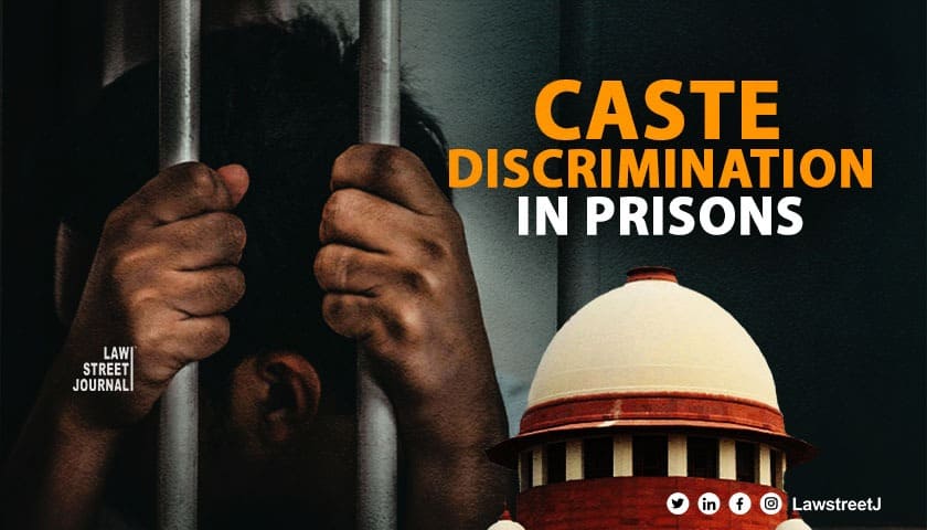 Caste discrimination in prisons Supreme Court seeks reply from UOI & 11 States