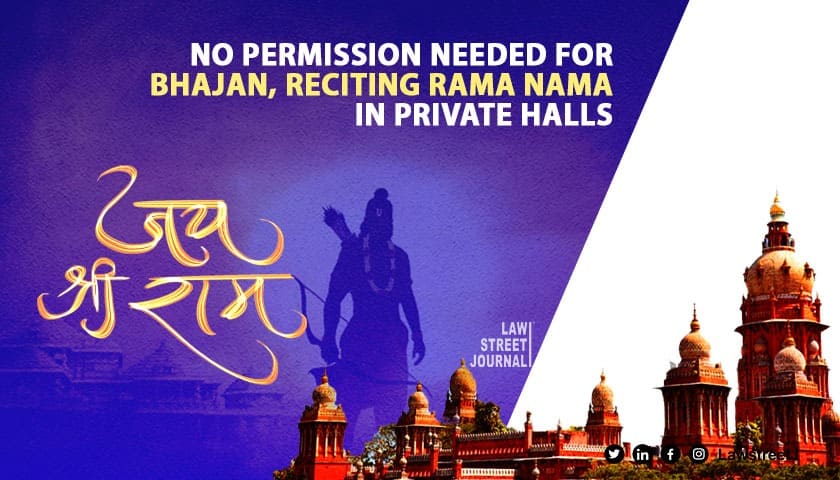 No permission needed for bhajan, reciting Rama Nama in private halls: Government tells Madras High Court [Read Order]