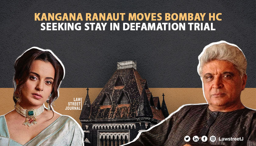 Kangana Ranaut approaches Bombay High Court seeking stay on defamation case trial by Javed Akhtar