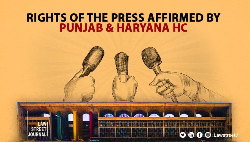 Punjab and Haryana High Court judgement protecting press – An explainer [Read Order]