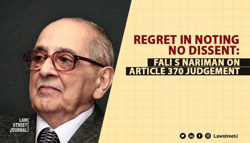 Supreme Court’s judgement in Article 370 Abrogation: Senior Advocate Fali S Nariman Regrets to note lack of dissenting judgement 